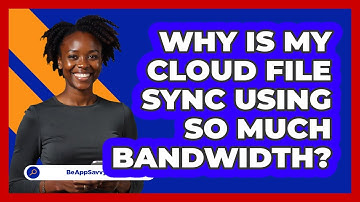 Why Is My Cloud File Sync Using So Much Bandwidth? - Be App Savvy
