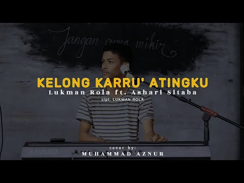 Lukman Rola Ft. Ashari Sitaba - Kelong Karru' Atingku Cipt. Lukman Rola (Cover Muhammad Aznur)