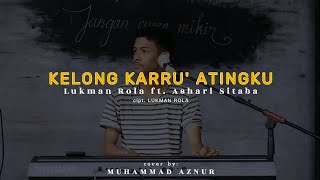 Lukman Rola Ft. Ashari Sitaba - Kelong Karru' Atingku Cipt. Lukman Rola (Cover Muhammad Aznur)