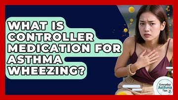 What Is Controller Medication For Asthma Wheezing? - Everyday Asthma Tips