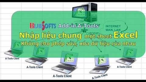Nhiều người nhập chung một sheet Excel, không xóa dữ liệu của nhau bằng Add-In ATools