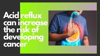 Most People With Acid Reflux Do Not Face Higher Cancer Risk, Study Finds