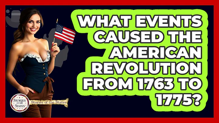 What Events Caused The American Revolution From 1763 To 1775? - Stories of the States
