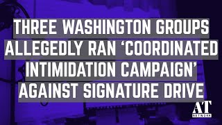 Three Washington Groups Allegedly Ran ‘Coordinated Intimidation Campaign’ Against Signature Drive