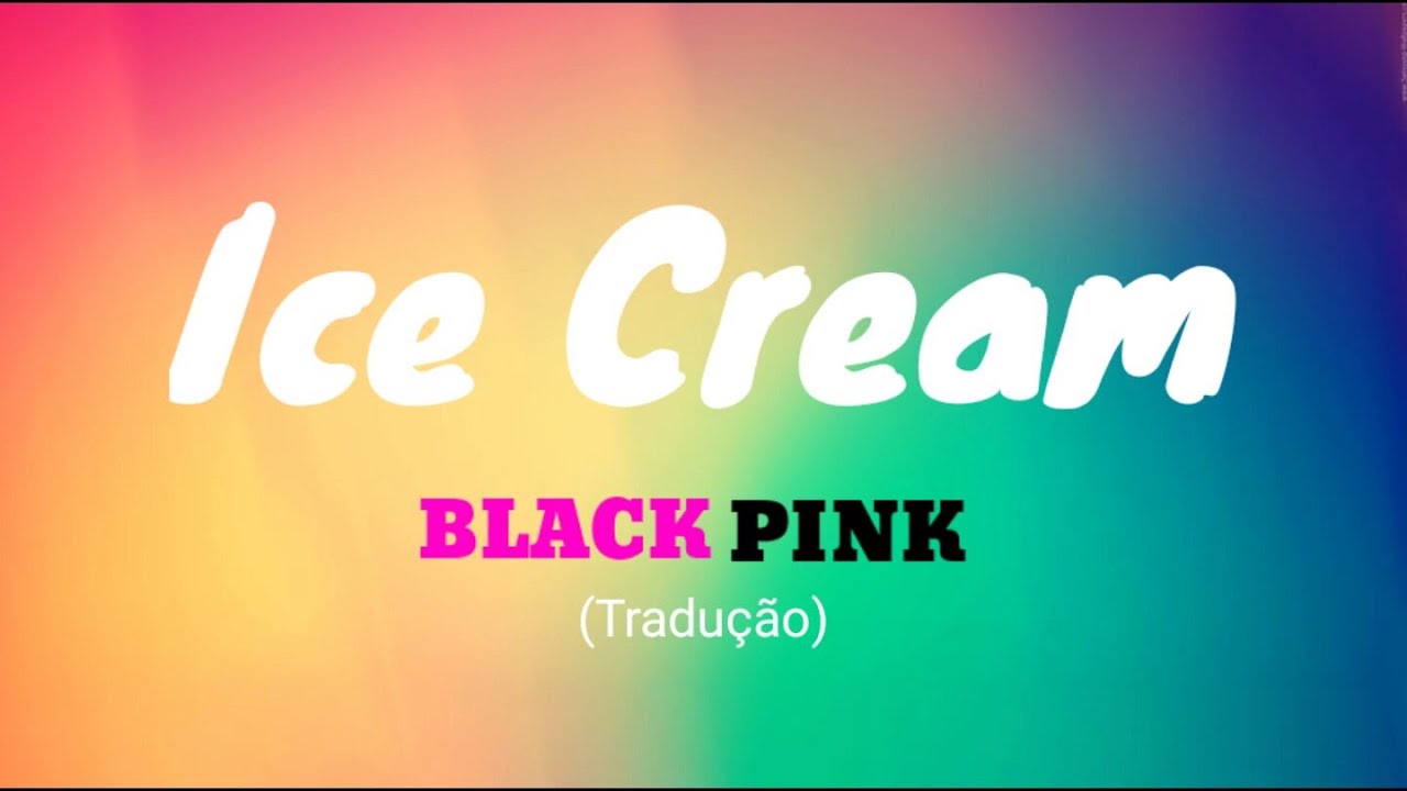 Ice Cream BLACKPINK {Tradução} YouTube