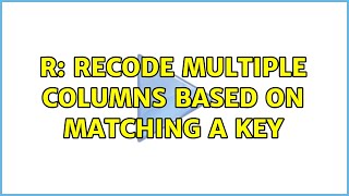 R: recode multiple columns based on matching a key (2 Solutions!!) Profile