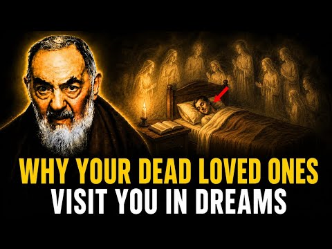 Video Why Your Dead Loved Ones Visit You In Dreams: The Spiritual Truth | Padre Pio Inspired