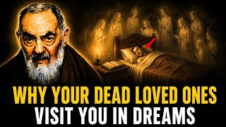 Why Your Dead Loved Ones Visit You In Dreams: The Spiritual Truth | Padre Pio Inspired