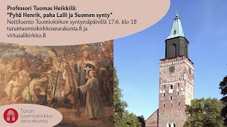 Professori Tuomas Heikkilän luento Turun tuomiokirkossa: Pyhä Henrik, paha Lalli ja Suomen synty
