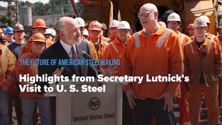 The Future of American Steelmaking: Highlights from Secretary Lutnicks Visit to U. S. Steel