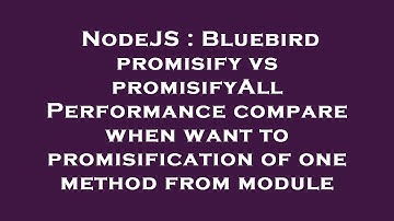 NodeJS : Bluebird promisify vs promisifyAll Performance compare when want to promisification of one