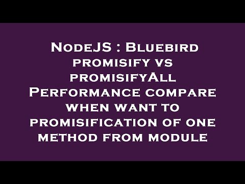 NodeJS : Bluebird promisify vs promisifyAll Performance compare when want to promisification of one