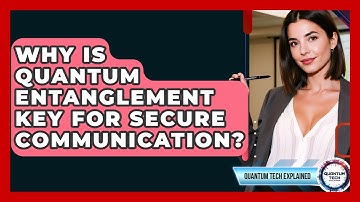 Why Is Quantum Entanglement Key For Secure Communication? - Quantum Tech Explained