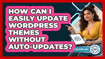 How Can I Easily Update WordPress Themes Without Auto-updates? - WP Solutions Guru
