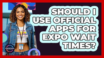 Should I Use Official Apps For Expo Wait Times?