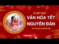 10 Nét Đẹp Văn Hóa Ngày Tết Mà Các Bạn Trẻ Nên Biết