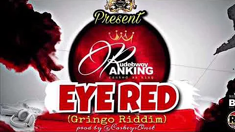 Rudebwoy Ranking - EYE RED (Prod by CaskeysOnIt) 2018