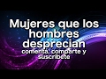 Mujeres que los hombres desprecian