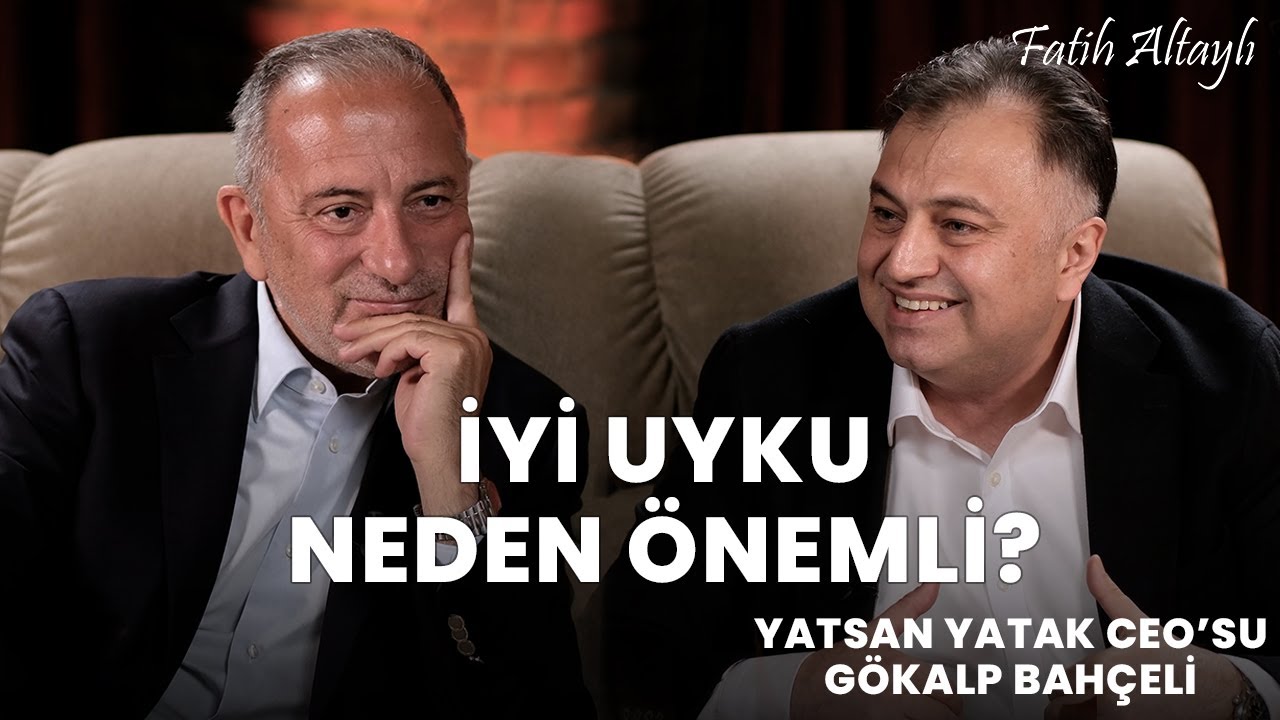 İyi uyku neden bu kadar önemli? / Yatsan Yatak CEO'su Gökalp Bahçeli & Fatih Altaylı