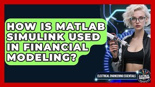 How Is MATLAB Simulink Used In Financial Modeling? - Electrical Engineering Essentials