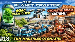 TÜM MADENLER OTOMATİK! 🤖 | Ağaç Dağıtıcı K3 + Dron Sistemi | The Planet Crafter #13