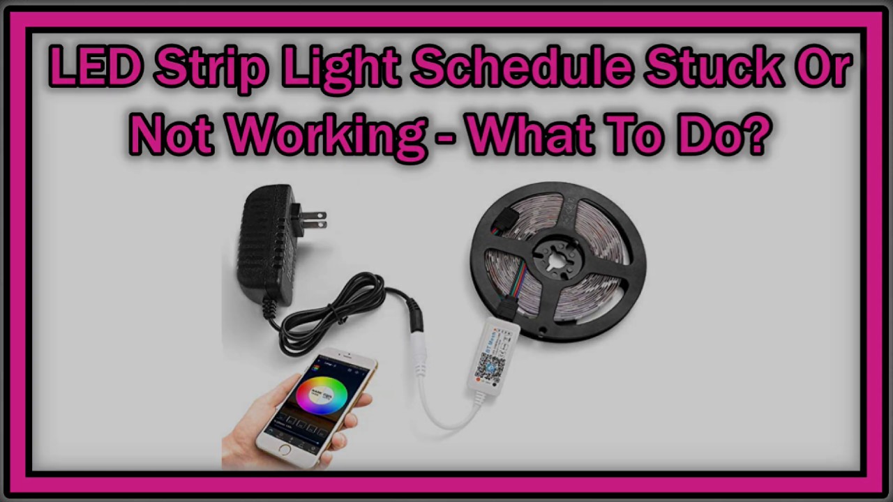 LED Strip Light Schedule Stuck Or Not Working What To Do? YouTube