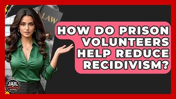 How Do Prison Volunteers Help Reduce Recidivism? - Jail & Prison Insider