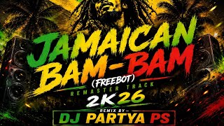 JAMAICAN BAM-BAM (FREEBOT) REMASTER TRACK 2K26 🔥 |DJ PARTYA PS| Bass Boosted Remix | Viral Mix 2026
