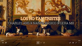 Los no tan tristes ((Letra))- Nanpa Básico x Gera MX x Charles Ans []