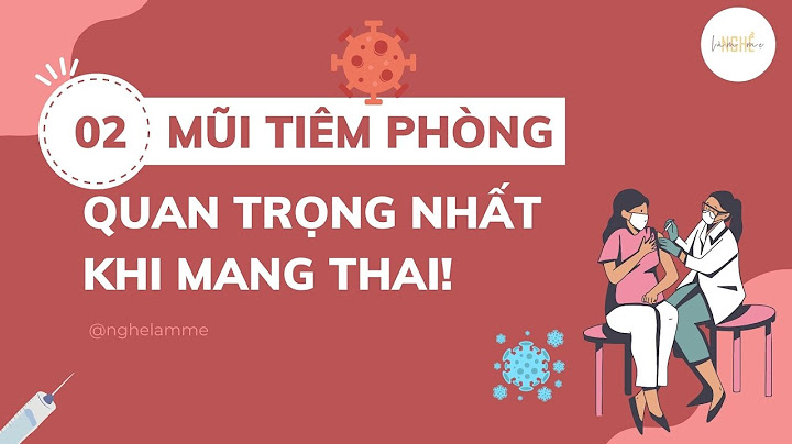 Mang thai lần 2 tiêm phòng khi nào năm 2024