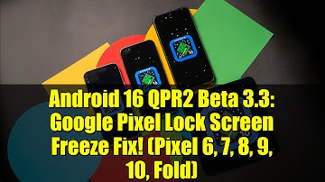 Android 16 QPR2 Beta 3.3: Google Pixel Lock Screen Freeze Fix! (Pixel 6, 7, 8, 9, 10, Fold)