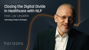 Closing the Digital Divide in Healthcare with NLP feat. Lev Lesokhin - Part 5 | Horizons by Compass