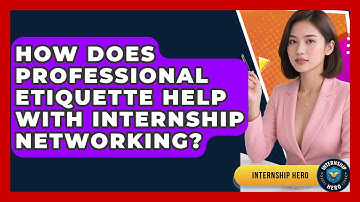 How Does Professional Etiquette Help With Internship Networking? - Internship Hero