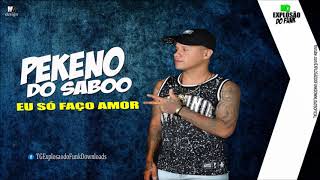 MC Pekeno do Saboó - Eu faço Amor (DJ Gennis) LANÇAMENTO 2018