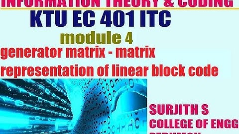 KTU EC 401 ITC generator matrix-matrix representation of linear block code information thry module 4
