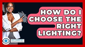 How Do I Choose The Right Lighting? - Optometry Knowledge Base