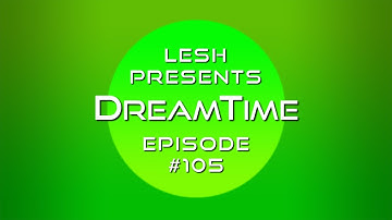 ♫ Lesh - DreamTime #105 (Melodic Progressive Mix)