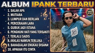 Download lagu Full album Ipank terbaru 2026 (tanpa iklan) 🎧 salah apa - perceraian lara - gubuk jadi istana