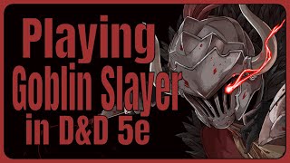 Playing "Goblin Slayer" in D&D | 5e Build
