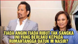 Setelah lebih 20 tahun hidup bersama tak sangka ini yang berlaku kepada rumahtangga Datuk M Nasir ⁉️