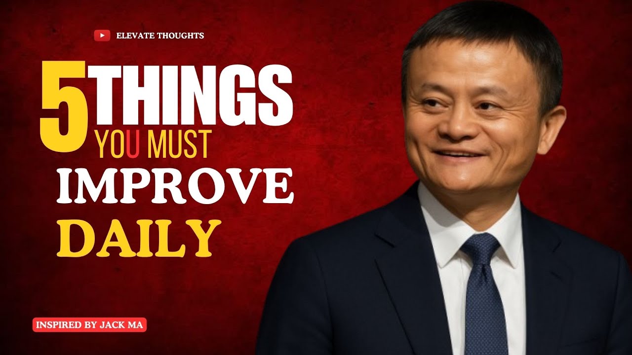 Jack Ma’s Ultimate Success Formula: 5 Things You MUST Improve Daily! | Elevate Thoughts