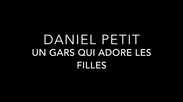 Daniel Petit - Un gars qui adore les filles
