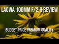 Laowa 100mm  f/2.8 Macro Lens Review| Budget Price - Premium Quality |Photo & Video Samples |