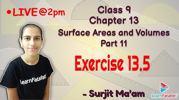 Class 9 Maths Surface Areas and Volumes Part 11 : Exercise 13.5 - Surjit Ma
