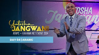 🔴LIVE : ARABIC // KAHAMA NET- EVENT | YATOSHA JANGWANI - SIKU YA 04