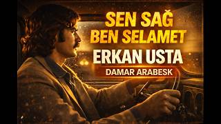 Kalbi Titreten Arabesk Şarkı… Sen Sağ Ben Selamet Erkan Usta