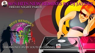 80'S HITS NEW REMIXES BY DJ JAYDEE FRIDAY NIGHT PARTY