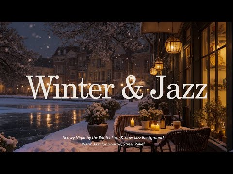 Snowy Night By The Winter Lake Warm Jazz Slow Jazz Background Music For Unwind Stress Relief