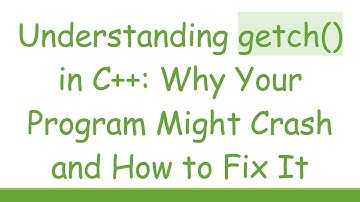 Understanding getch() in C++: Why Your Program Might Crash and How to Fix It