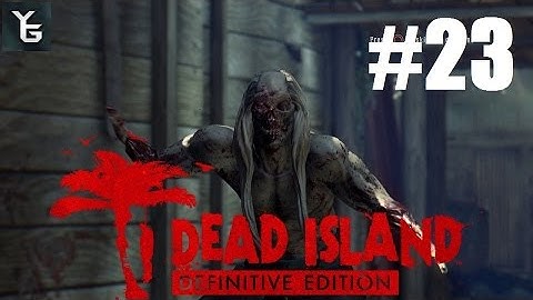 Dead Island Definitive Ed. Part 23 - Welcome to the Jungle.......what a pain in the A$$